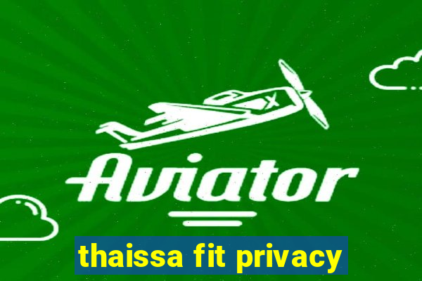 thaissa fit privacy